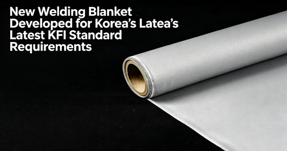 Suntex Launches New Welding Blanket Fully Compliant with Korea’s Updated KFI Standards